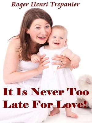 cover image of It Is Never Too Late For Love!